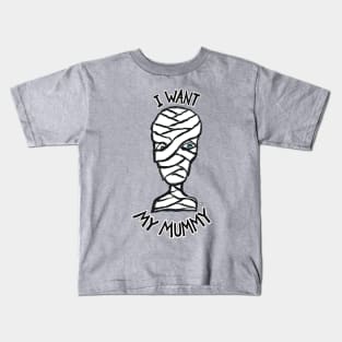 I Want My Mummy Kids T-Shirt